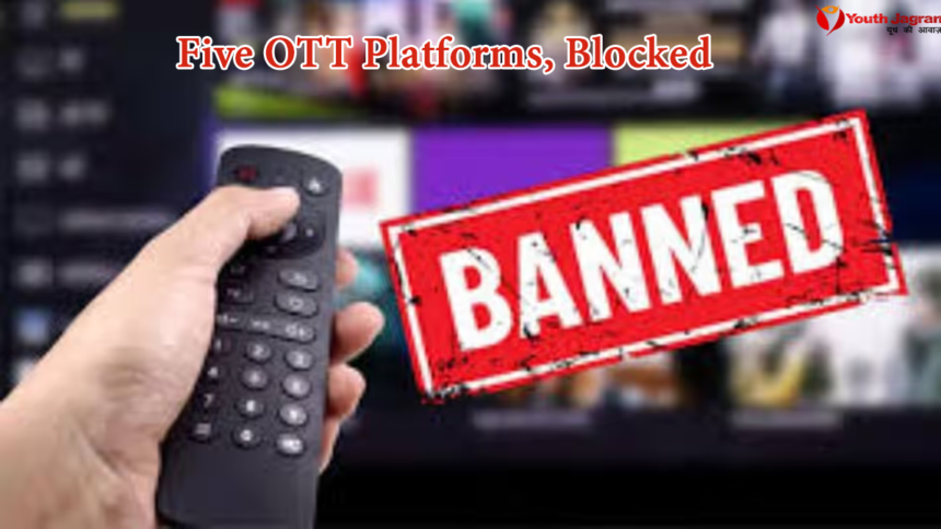 five OTT platforms, blocked